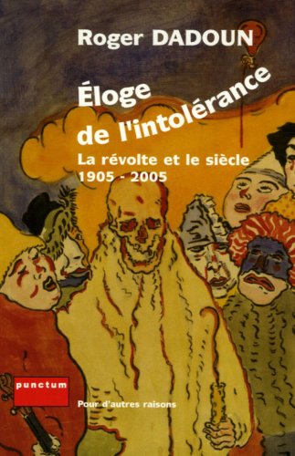 Beispielbild fr Eloge de l'intolrance: La rvolte et le sicle 1905-2005 zum Verkauf von Ammareal