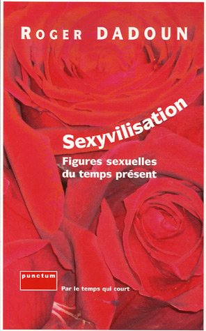 Beispielbild fr Sexyvilisation : Figures sexuelles du temps prsent zum Verkauf von Shanti