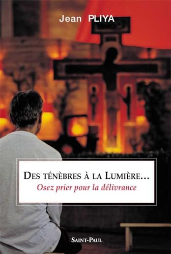 Stock image for Des tnbres  la Lumire (nouvelle dition): Osez la prire de dlivrance for sale by Gallix