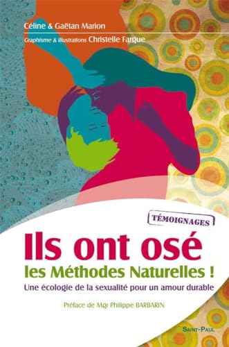 Beispielbild fr Ils ont osé les méthodes naturelles !: Une écologie de la sexualité pour un amour durable zum Verkauf von WeBuyBooks