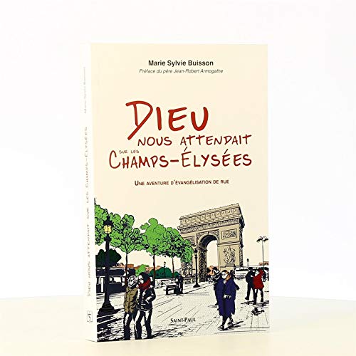 Imagen de archivo de Dieu nous attendait sur les Champs-lyses - Une aventure d'vanglisation de rue [Broch] Buisson, Marie-Sylvie et Armogathe, Jean-Robert a la venta por BIBLIO-NET