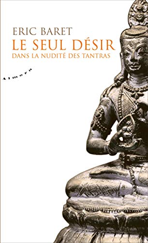 Beispielbild fr Le seul dsir : Dans la nudit des tantra zum Verkauf von medimops