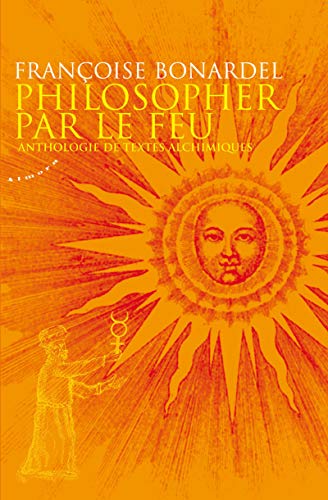 Stock image for Philosopher par le feu - Anthologie de textes alchimiques for sale by Gallix