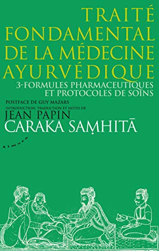 Imagen de archivo de Caraka Samhita : Trait fondamental de la mdecine ayurvdique : Tome 3, Formules pharmaceutiques et protocoles de soins a la venta por medimops