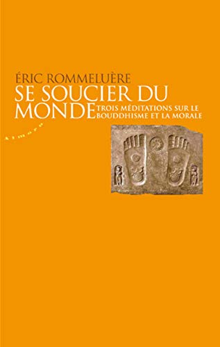 Beispielbild fr Se Soucier Du Monde : Trois Mditations Sur Le Bouddhisme Et La Morale zum Verkauf von RECYCLIVRE