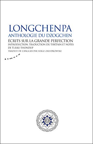 Stock image for Longchenpa, anthologie du Dzogchen : Ecrits sur la grande perfection for sale by Revaluation Books