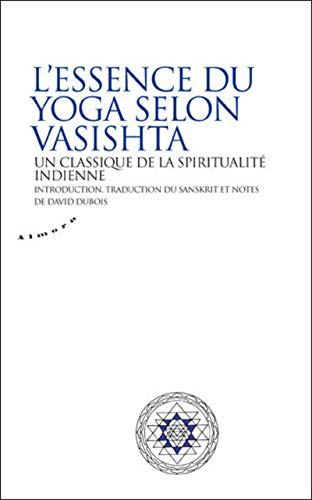 Beispielbild fr L'essence du yoga selon Vasishta: Un classique de la spiritualit indienne zum Verkauf von La Bouquinerie des Antres