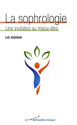 Beispielbild fr LA SOPHROLOGIE - UNE INVITATION AU MIEUX-ETRE zum Verkauf von Librairie La Canopee. Inc.