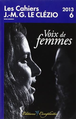 9782351200483: Les Cahiers J.M.G. Le Clzio n6 / 2013: "Voix de femmes"