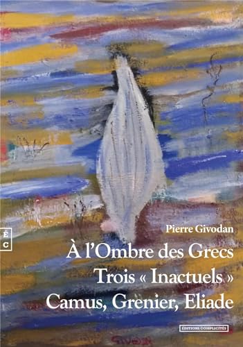 Beispielbild fr A l'ombre des grecs: Trois "inactuels" : Camus, Grenier, Eliade zum Verkauf von Ammareal