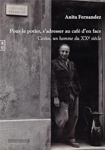 Beispielbild fr Pour le potier, s'adresser au caf d'en face: Carlos, un homme du XXe sicle zum Verkauf von medimops