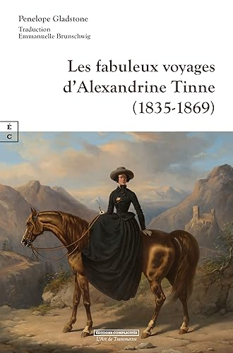 Beispielbild fr LES FABULEUX VOYAGES D ALEXANDRINE TINNE (1835-1869) zum Verkauf von Gallix
