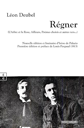 9782351205327: REGNER (L ARBRE ET LA ROSE, AILLEURS, POEMES CHOISIS ET AUTRES VERS ) : NOUVELLE EDITION ET LIMINAIR: L'arbre et la rose, ailleurs, pomes choisis et autres vers