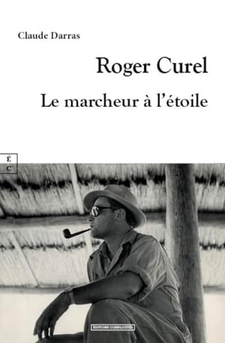 Beispielbild fr ROGER CUREL : LE MARCHEUR A L ETOILE zum Verkauf von Gallix