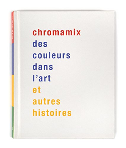 Stock image for Chromamix. Des couleurs dans l'art et autres histoires for sale by Ammareal