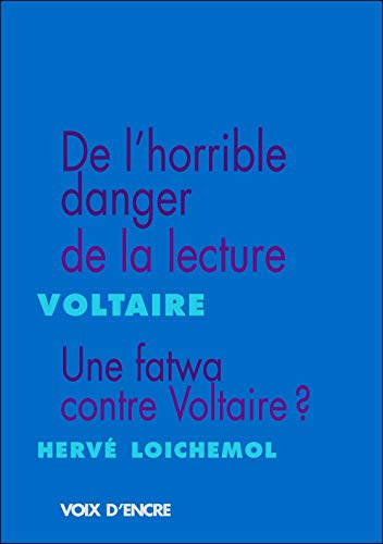 9782351280980: De l'horrible danger de la lecture, suivi de Libert d'imprimer Livres Fanatismes ; Morbleu ! Une fatwa contre Voltaire ?