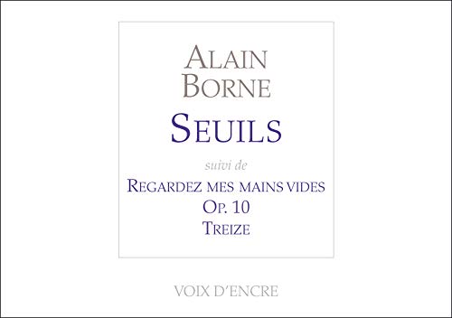 Imagen de archivo de Seuils: Suivi de Regardez mes mains vides, Op.10, Treize [Broch] Borne, Alain a la venta por BIBLIO-NET