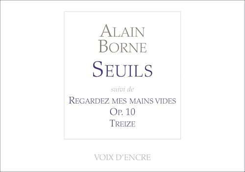 Stock image for Seuils: Suivi de Regardez mes mains vides, Op.10, Treize [Broch] Borne, Alain for sale by BIBLIO-NET