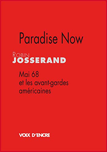 Imagen de archivo de Paradise Now: Mai 68 et les avant-gardes amricaines a la venta por Ammareal
