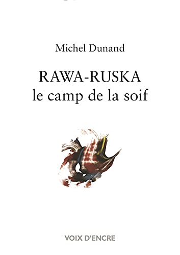 Beispielbild fr Michel DUNAND, Rawa-Ruska, le camp de la soif: Le camp de la soif zum Verkauf von Gallix