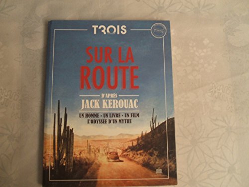 9782351360170: Sur la Route : un homme, un livre un film. L'odysse d'un mythe: D'APRES JACK KEROUAC