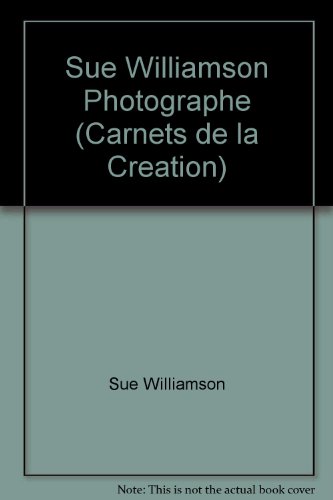 SUE WILLIAMSON photographe (carnets de la crÃ©ation) (French Edition) (9782351370100) by Williamson, Sue