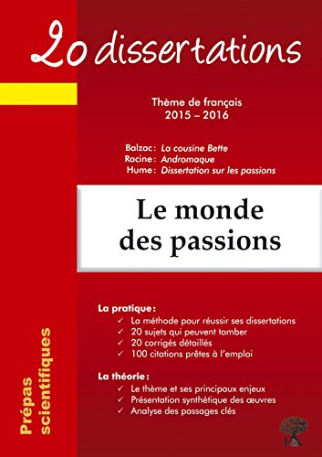 9782351413159: 20 dissertations avec analyses et commentaires sur le thme Le monde des passions: Balzac : La cousine Bette ; Racine : Andromaque ; Hume : Dissertation sur les passions