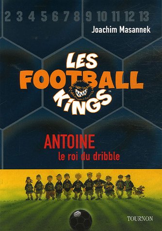 Beispielbild fr Les Football Kings, Tome 1 : Antoine, le roi du dribble zum Verkauf von Ammareal