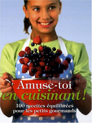 Beispielbild fr Amuse-toi en cuisinant !: 100 recettes quilibres pour les petits gourmands zum Verkauf von Ammareal
