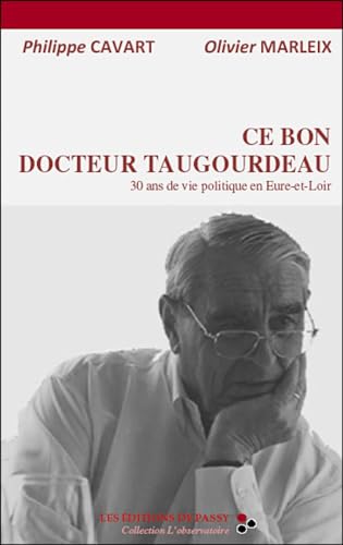 Beispielbild fr Ce bon docteur Taugourdeau : 30 ans de vie politique en Eure-et-Loir zum Verkauf von medimops