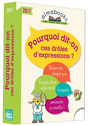 Beispielbild fr Pourquoi Dit-on Ces Drles D'expressions ? 2017 : Dcouvrez Chaque Jour L'origine D'une Expression F zum Verkauf von RECYCLIVRE