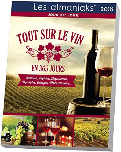 Stock image for Tout Sur Le Vin En 365 Jours : 2018 : Histoire, Rgions, Dgustation, Vignobles, Cpages, Mode D'emp for sale by RECYCLIVRE