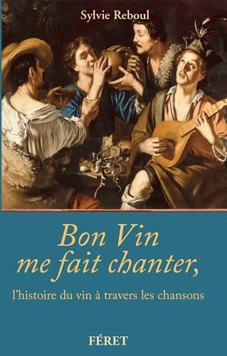 Beispielbild fr Bon vin me fait chanter, l'histoire du vin a travers les chansons zum Verkauf von LiLi - La Libert des Livres