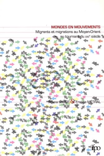 Imagen de archivo de Mondes en mouvements : Migrants et migrations au Moyen-Orient, au tournant du XXIe sicle a la venta por medimops