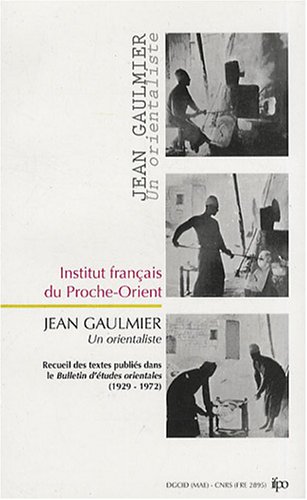 Imagen de archivo de Jean Gaulmier, un orientaliste en Syrie : recueil des textes publiees dans le Bulletin des etudes orientales, 1929-1972 a la venta por Carothers and Carothers