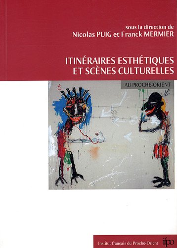 Beispielbild fr Itinraires Esthtiques Et Scnes Culturelles Au Proche-orient zum Verkauf von RECYCLIVRE