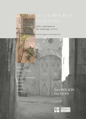 Les faubourgs de Damas. Atlas contemporain des faubourgs anciens Formes, espaces, perspectives. - ROUJON ( Yves ) & VILAN ( Luc )