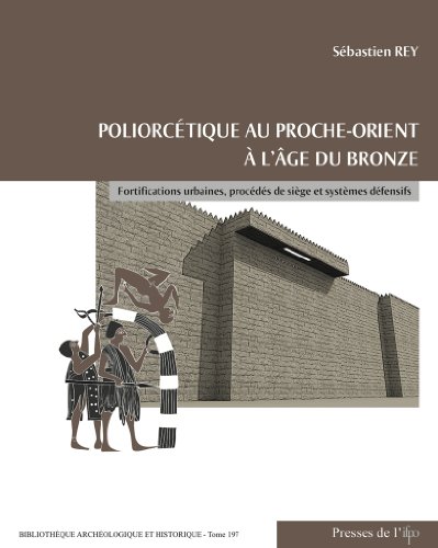 9782351593691: Poliorctique au Proche-Orient  l'ge du Bronze: Fortifications urbaines, procds de sige et systmes dfensifs