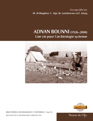 Imagen de archivo de Adnan Bounni (1926-2008) : Une vie pour l'archologie syrienne [Bibliothque archologique et historique - Tome 201] a la venta por Joseph Burridge Books