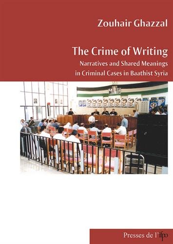 Imagen de archivo de The crime of writting. Narratives and shared meanings in criminal cases in Baathist Syria [Broch] Z.Ghazzal a la venta por BIBLIO-NET