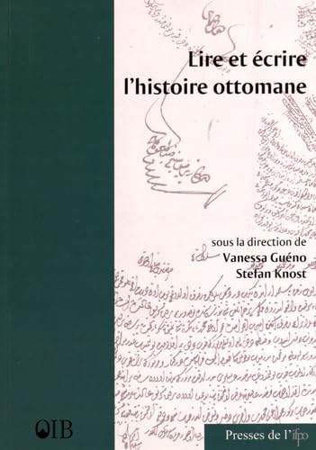 Imagen de archivo de Lire et crire l'histoire ottomane [Broch] Gueno, Vanessa; Knost, Stefan et Collectif a la venta por BIBLIO-NET