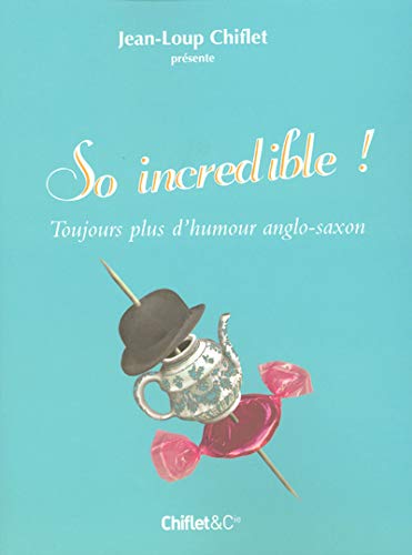 9782351640036: So incredible !: Toujours plus d'humour anglo-saxon
