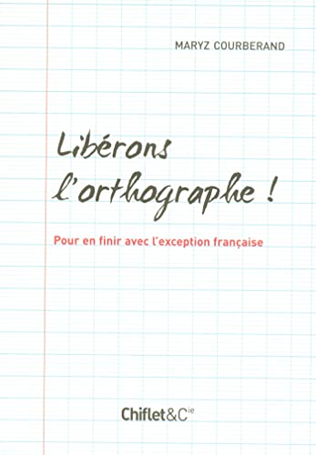 9782351640128: Librons l'orthographe !: Pour en finir avec l'exception franaise