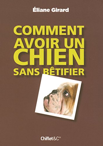 Beispielbild fr Comment avoir un chien sans btifier zum Verkauf von A TOUT LIVRE