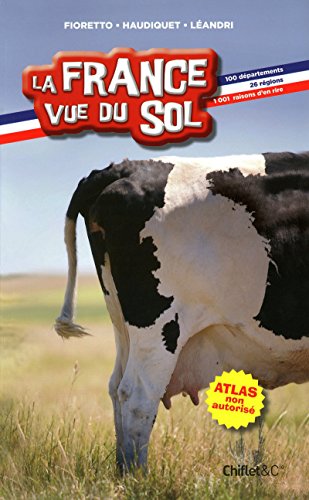 Beispielbild fr La France Vue Du Sol : 100 Dpartements, 26 Rgions, 1.001 Raisons D'en Rire zum Verkauf von RECYCLIVRE