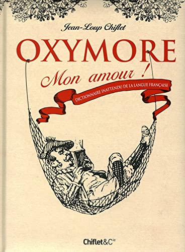 9782351641538: Oxymore mon amour ! Dictionnaire inattendu de la langue fanaise