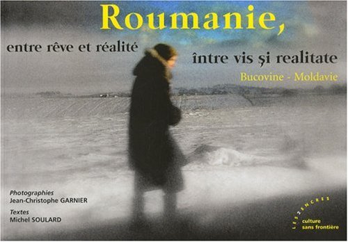 Stock image for Roumanie, Entre Rve Et Ralit : Bucovine-moldavie. Roumanie, ntre Vis Si Realitate for sale by RECYCLIVRE