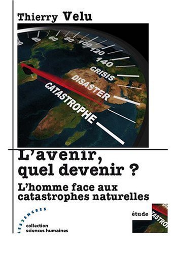 Beispielbild fr L'avenir, quel devenir? : L'homme face aux catastrophes naturelles zum Verkauf von Ammareal