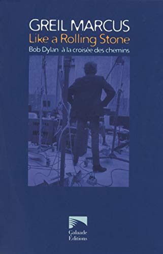 Like a Rolling Stone _ Bob Dylan a la Croisee des Chemin - Marcus, Greil
