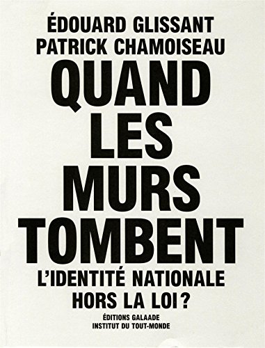 Quand les murs tombent (Essais) (French Edition) (9782351760475) by Glissant, Ã‰douard; Chamoiseau, Patrick